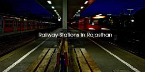 Railway Stations in Rajasthan